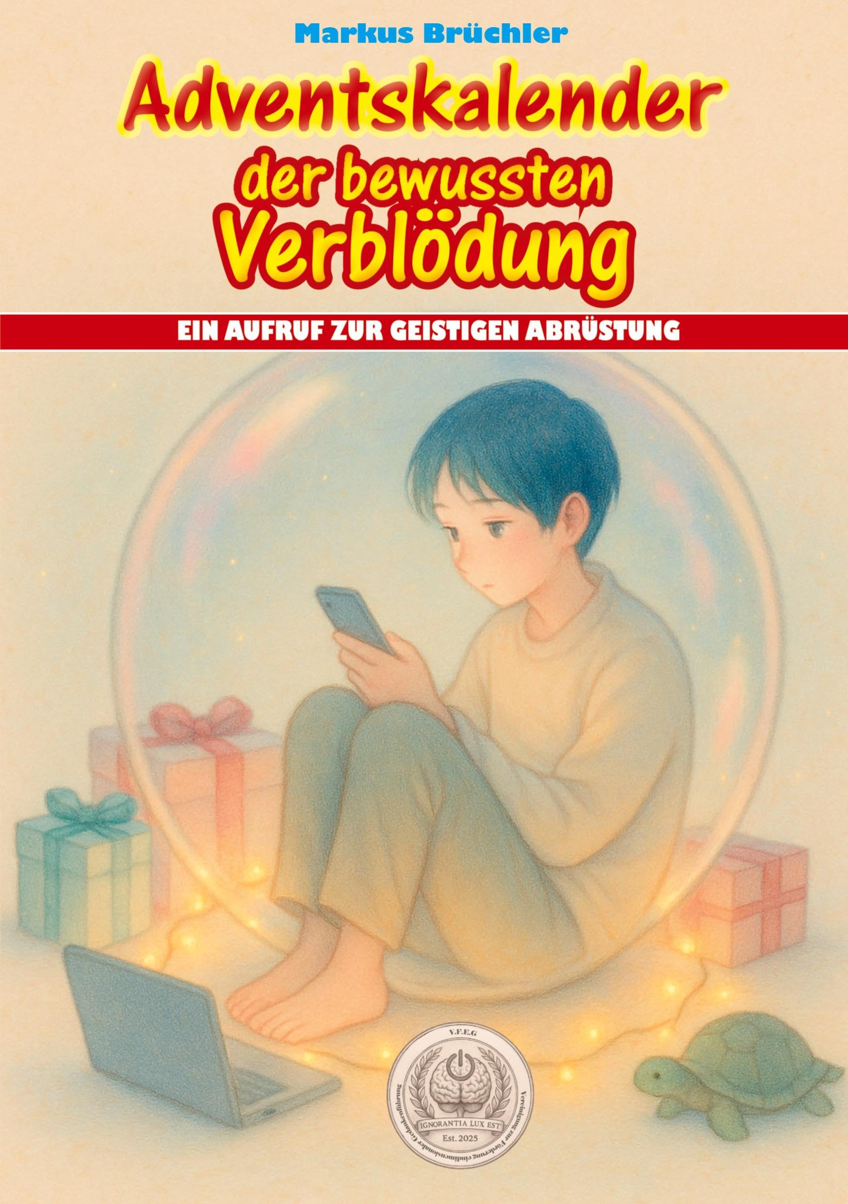 Adventskalender der bewussten Verblödung - Ein Aufruf zur geistigen Abrüstung Humour & Satire