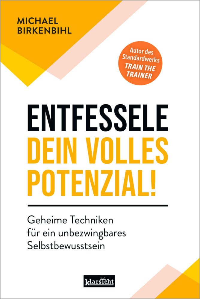 Entfessele dein volles Potenzial!: Geheime Techniken für ein unbezwingbares Selbstbewusstsein Business, Finance & Career