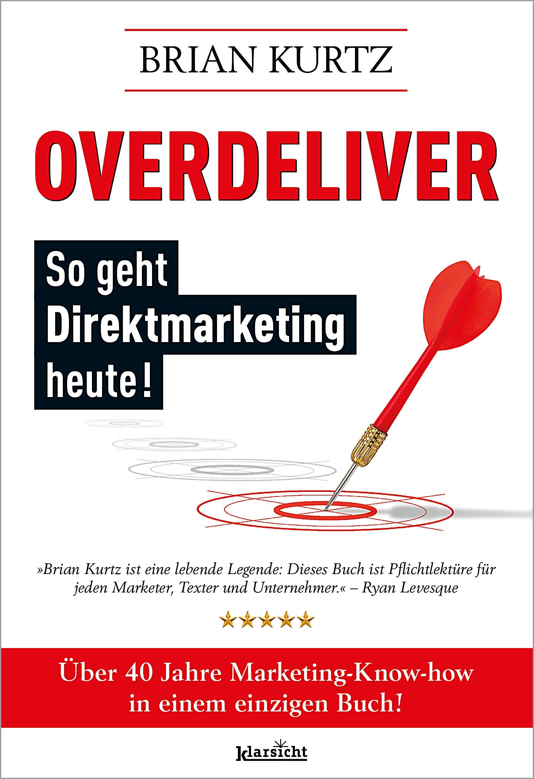 Overdeliver: So geht Direktmarketing heute!: Über 40 Jahre Marketing-Know-how in einem einzigen Buch Law