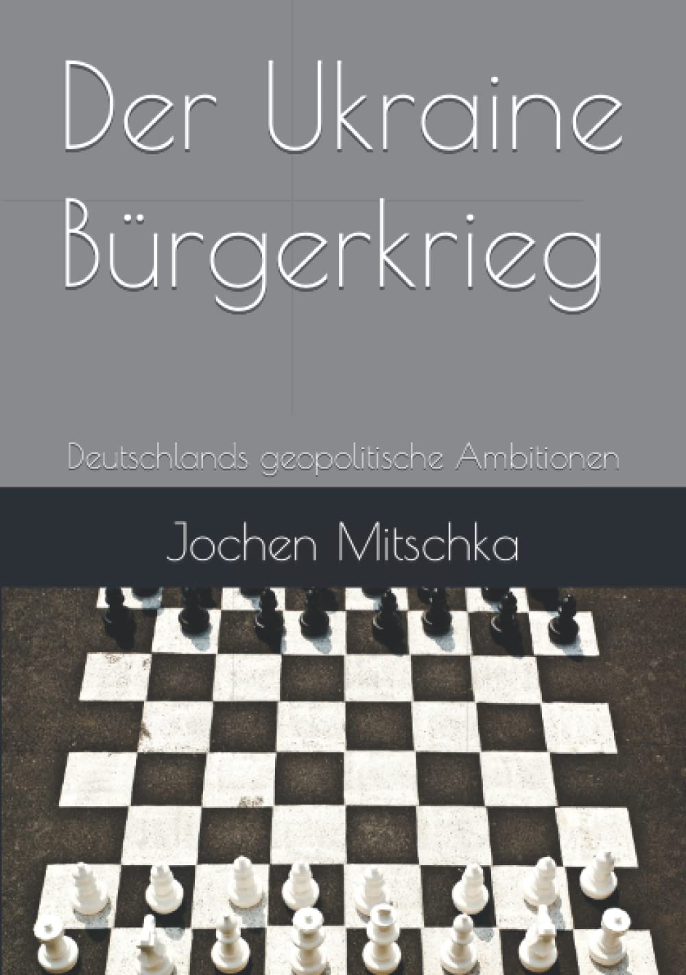 Der Ukraine Bürgerkrieg: Deutschlands geopolitische Ambitionen (Außenpolitik: der Bundesrepublik Deutschland) Politics & History