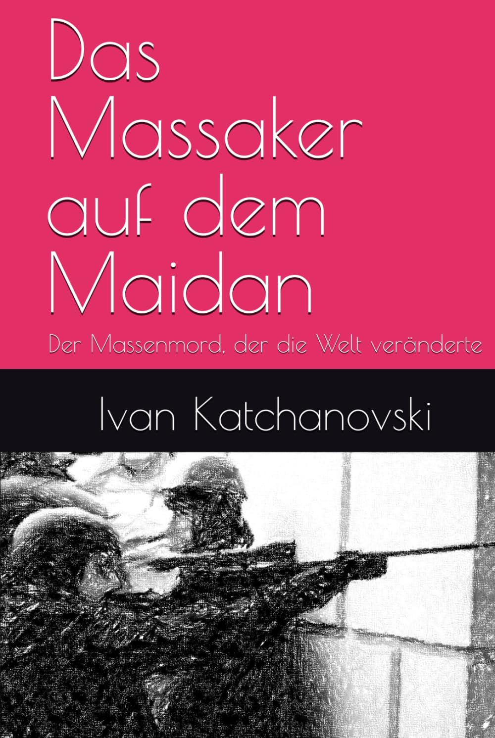 Das Massaker auf dem Maidan: Der Massenmord, der die Welt veränderte Law