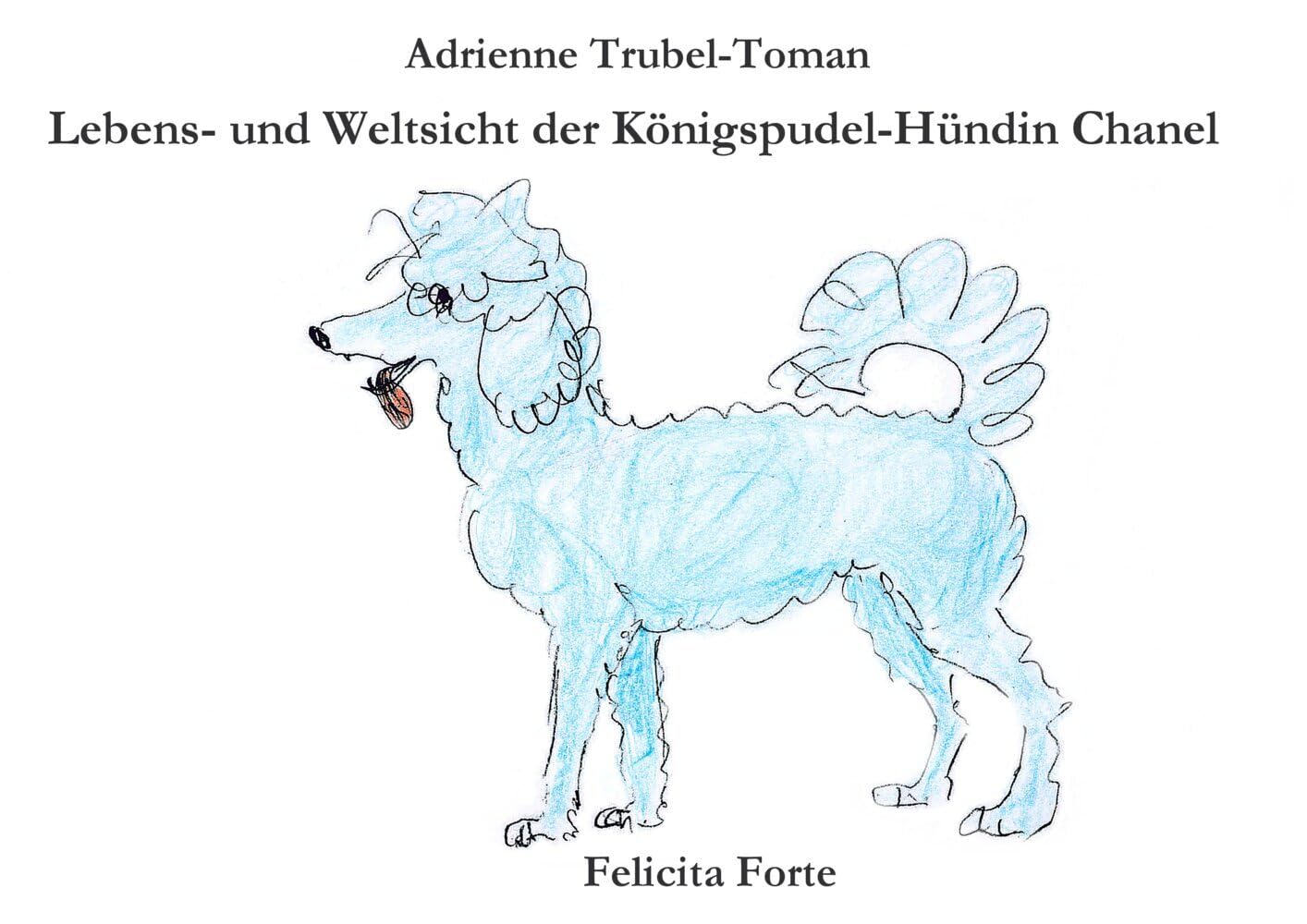 Lebens- und Weltsicht der Königspudel-Hündin Chanel Essays & Short Stories