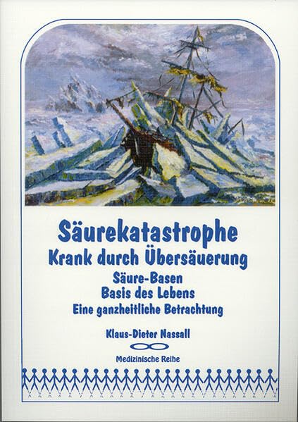 Säurekatastrophe - Krank durch Übersäuerung: Säure-Basen, Basis des Lebens, Eine ganzheitliche Betrachtung Medicine