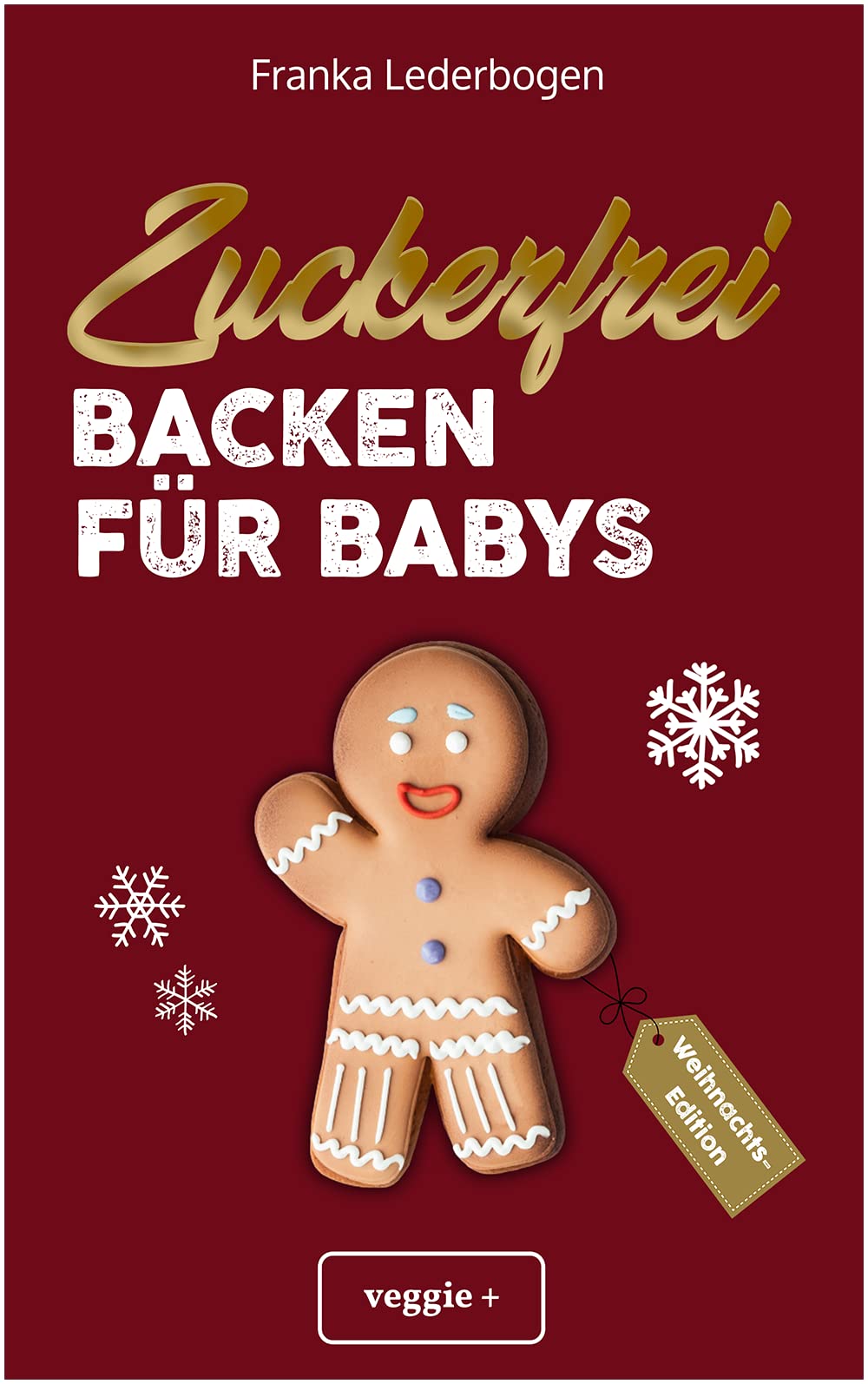Zuckerfrei Backen für Babys (Weihnachtsedition): Das große Backbuch mit weihnachtlichen Rezepten ohne Zucker speziell für Babys und Kleinkinder Contemporary literature Books