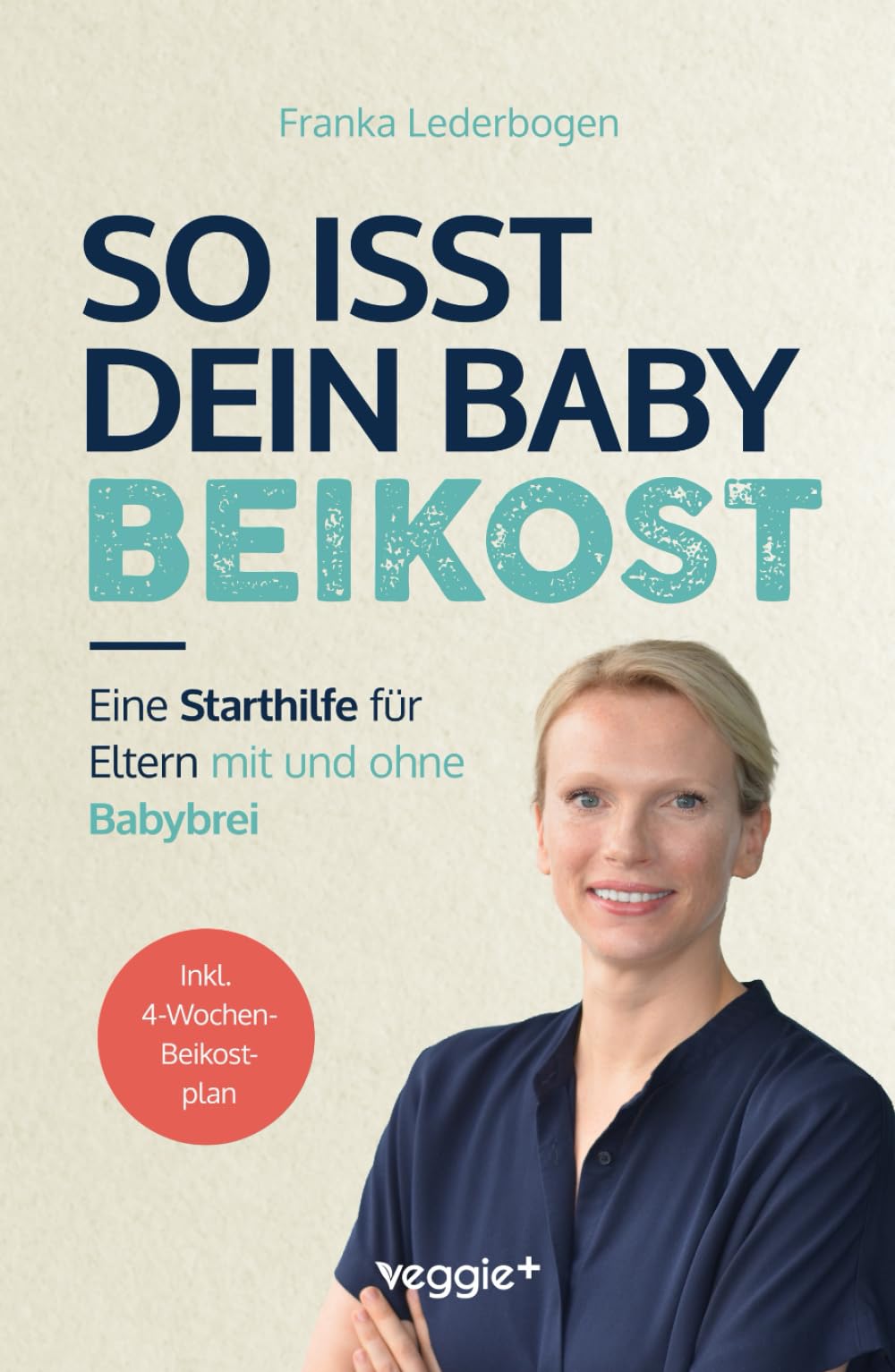 So isst dein Baby Beikost: Eine Starthilfe für Eltern – mit und ohne Babybrei (Das Grundlagenbuch für den Beikoststart, inklusive 4-Wochen-Anleitung) Parents & Children