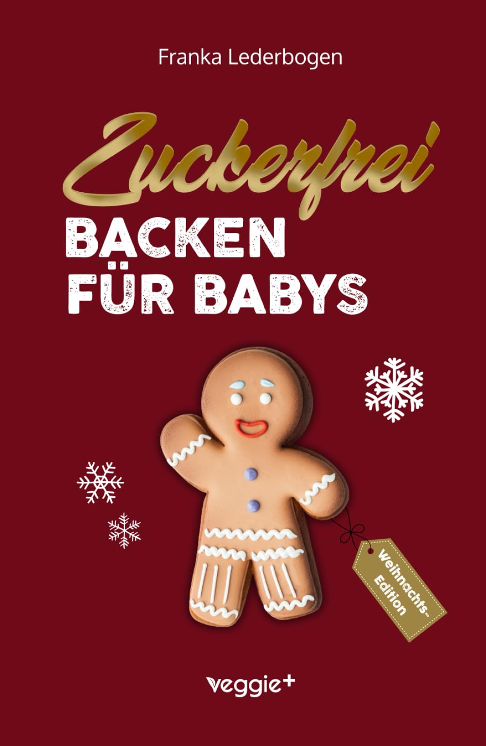 Zuckerfrei Backen für Babys (Weihnachtsedition): Das große Backbuch mit weihnachtlichen Rezepten ohne Zucker speziell für Babys und Kleinkinder Parents & Children