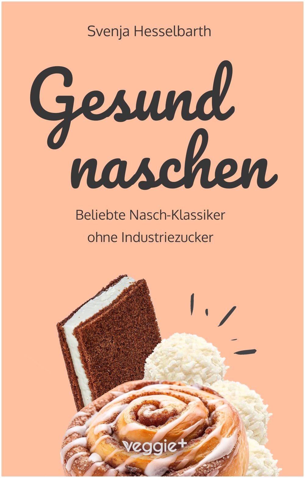 Gesund naschen: Beliebte Nasch-Klassiker ohne Industriezucker (Zuckerfreie und gesunde Naschereien: Klassische Snacks, Kuchen, Riegel, Pralinen und Vieles mehr – alles in einem Kochbuch) Health, Nutrition & Fitness