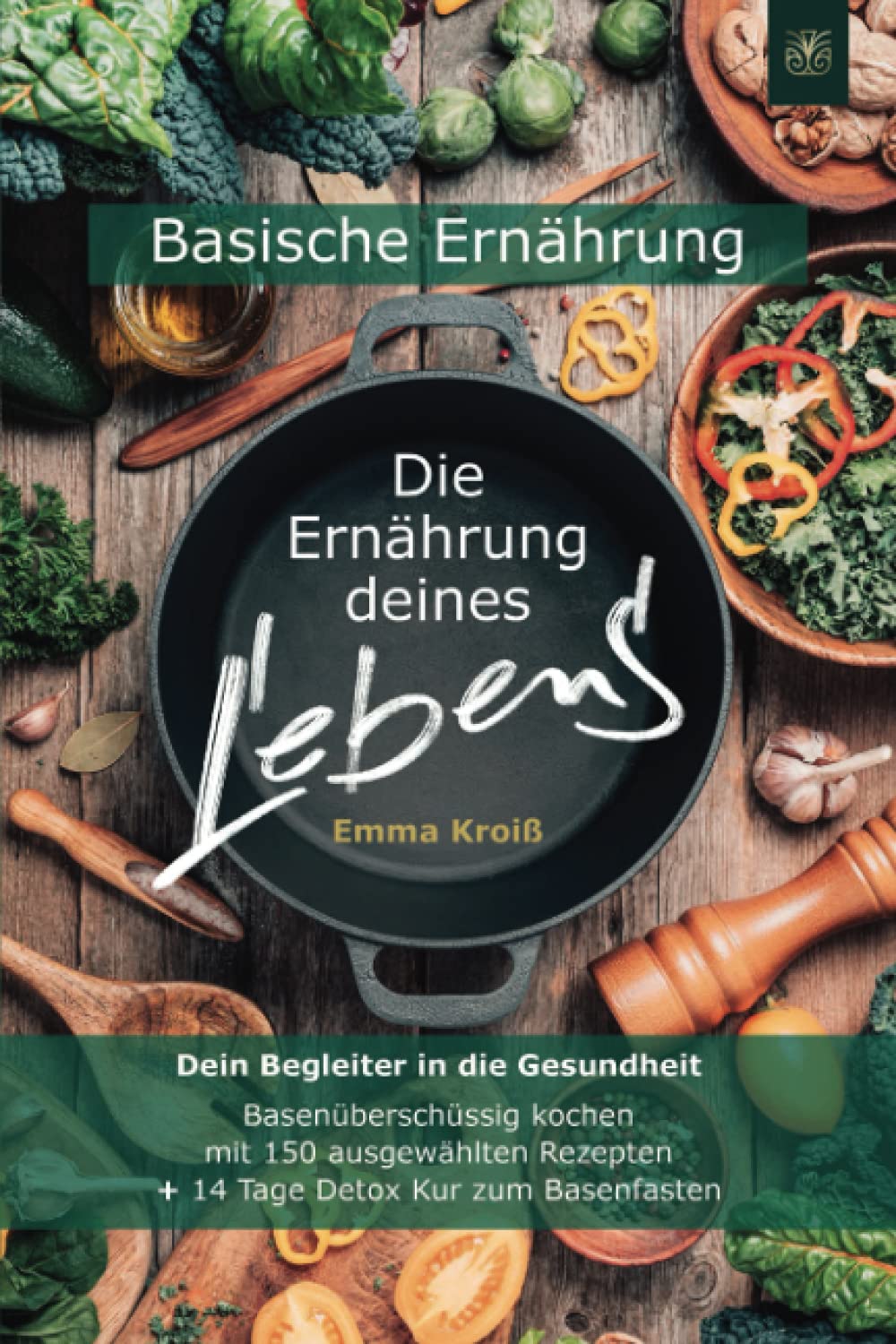 Die Ernährung deines Lebens - Das Kochbuch für eine basische Ernährung: Dein Begleiter in die Gesundheit. Basenüberschüssig kochen mit 150 ausgewählten Rezepten + 14 Tage Detox Kur zum Basenfasten Leisure, Home & Garden