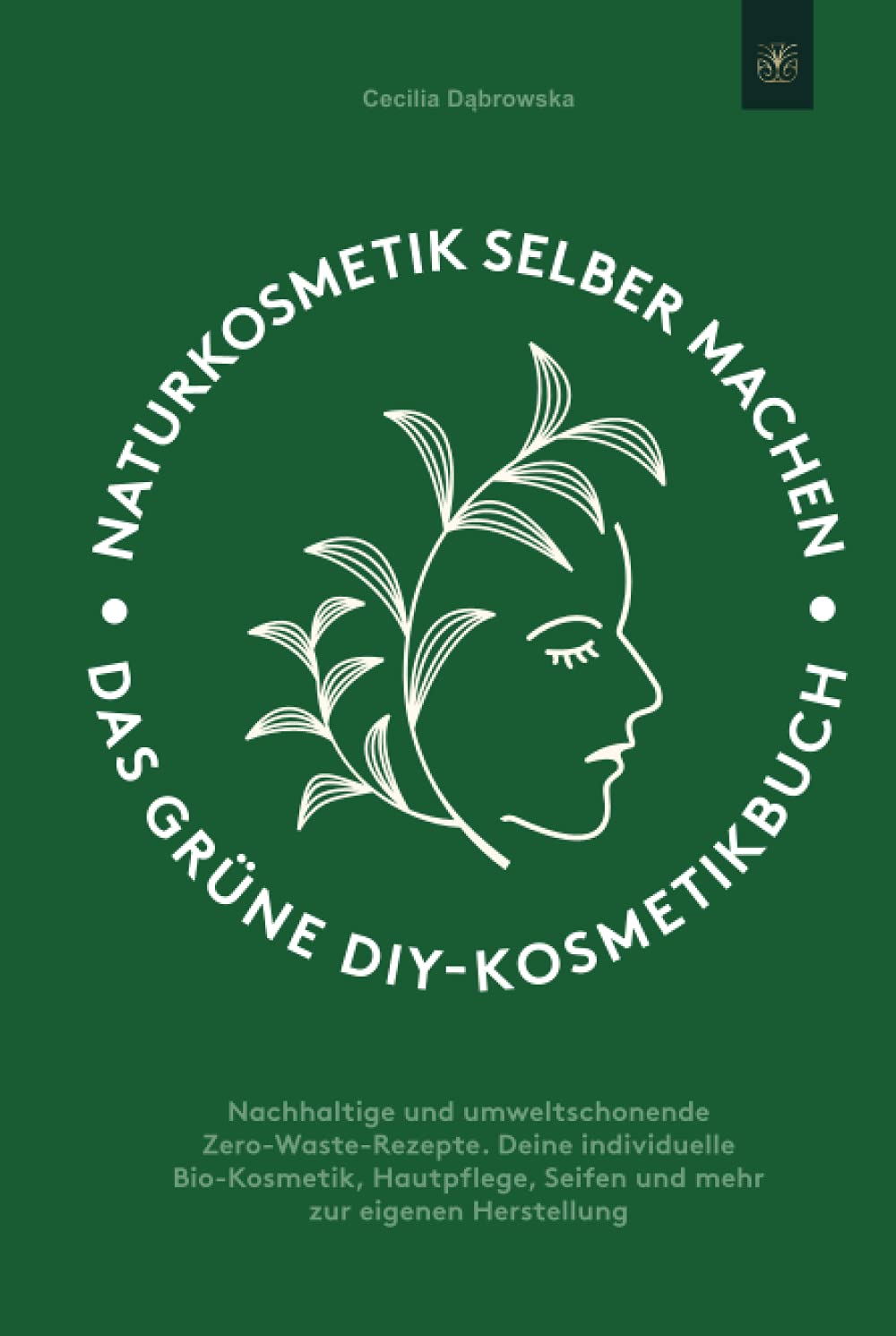 Naturkosmetik selber machen: Das grüne DIY-Kosmetikbuch: Nachhaltige und umweltschonende Zero-Waste-Rezepte. Deine individuelle Bio-Kosmetik, Hautpflege, Seifen und mehr zur eigenen Herstellung Health, Nutrition & Fitness