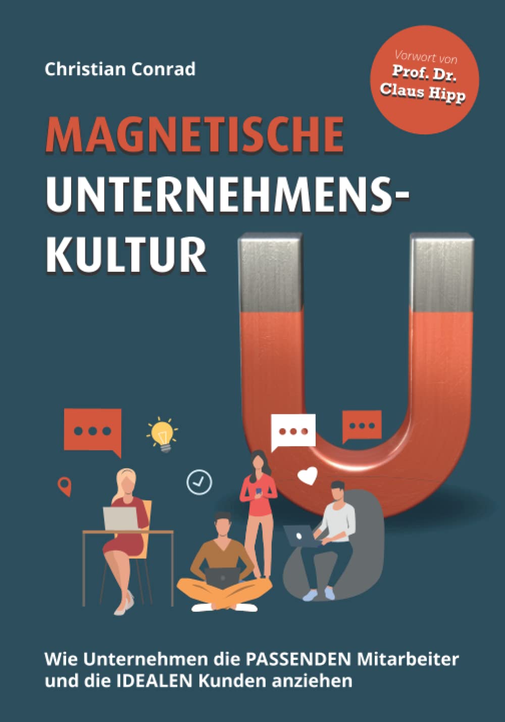 Magnetische Unternehmenskultur: Wie Unternehmen die passenden Mitarbeiter und die idealen Kunden anziehen Business, Finance & Career