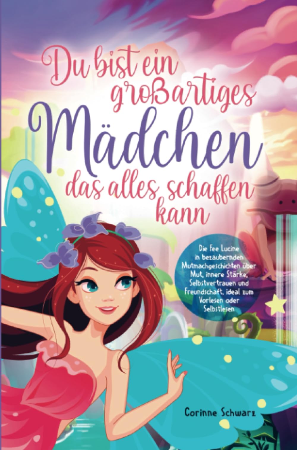 Du bist ein großartiges Mädchen das alles schaffen kann: Die Fee Lucine in bezaubernden Mutmachgeschichten über Mut, innere Stärke, Selbstvertrauen ... ideal zum Vorlesen oder Selbstlesen Children's books