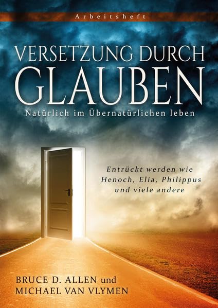 Versetzung durch Glauben: Entrückt werden wie Henoch, Elia, Philippus und viele andere Religion & Esotericism