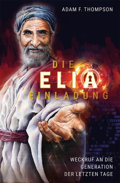 Die Elia-Einladung: Weckruf an die Generation der letzten Tage Religion & Esotericism