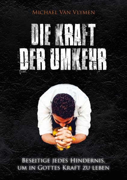Die Kraft der Umkehr: Beseitige jedes Hindernis, um in Gottes Kraft zu leben Religion & Esotericism