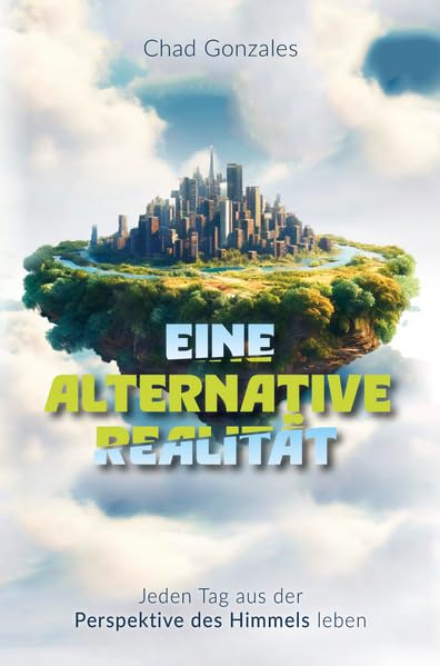 Eine alternative Realität: Jeden Tag aus der Perspektive des Himmels leben book