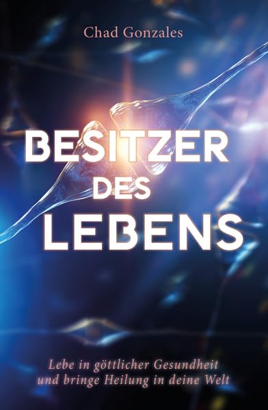 Besitzer des Lebens: Lebe in göttlicher Gesundheit und bringe Heilung in deine Welt Religion & Esotericism