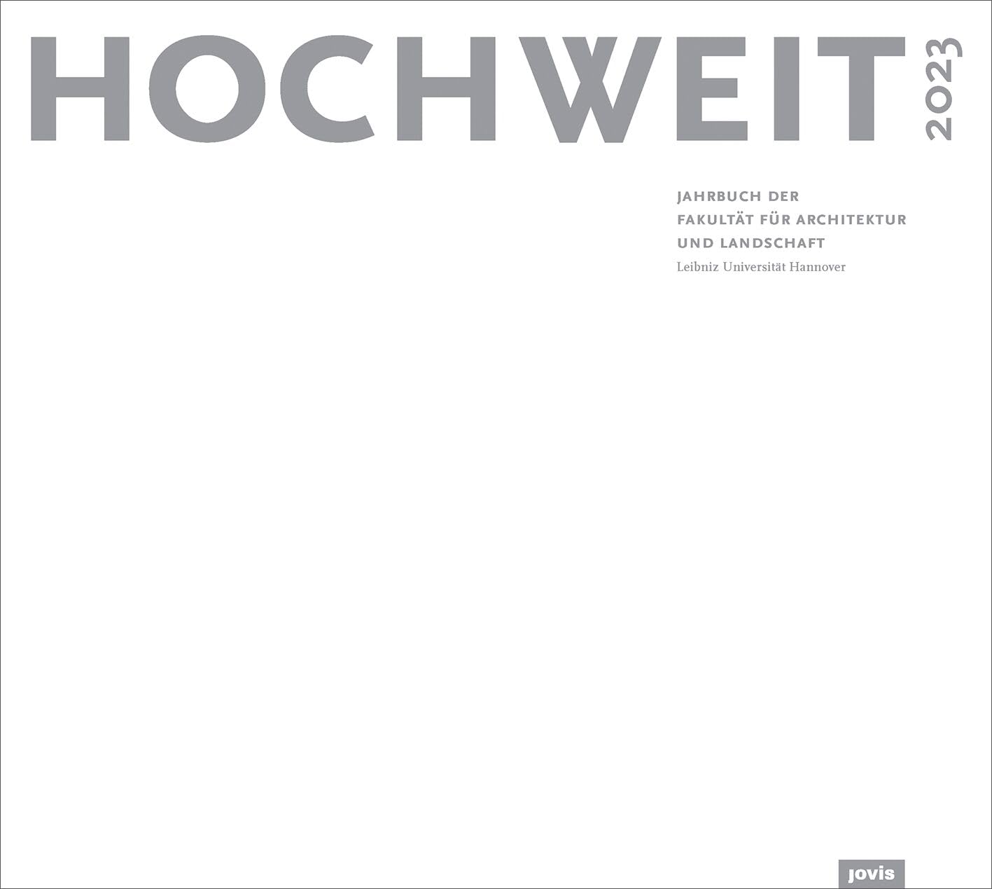 HOCHWEIT 2023: Jahrbuch der Fakultät für Architektur und Landschaft, Leibniz Universität Hannover Architecture