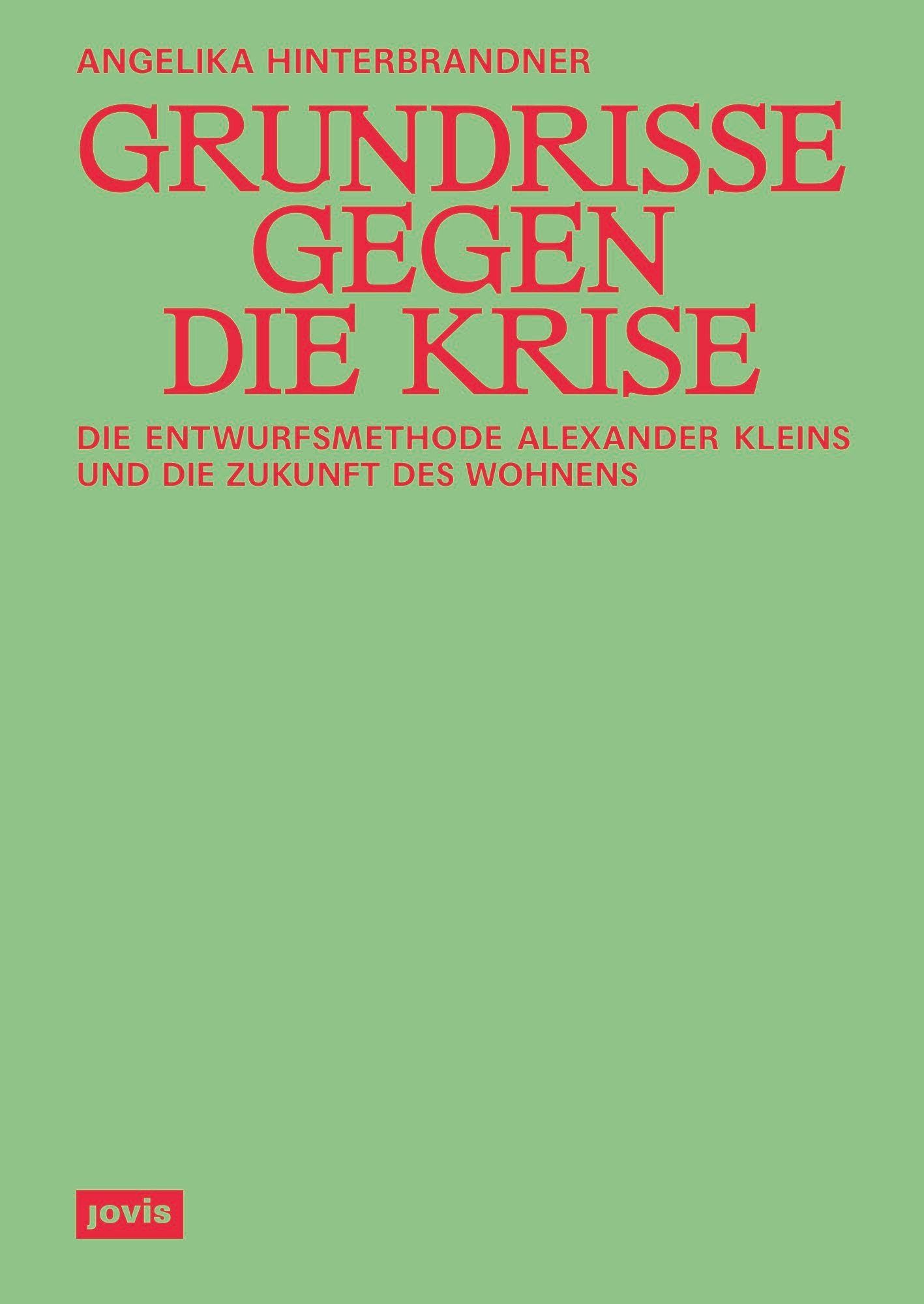Grundrisse gegen die Krise: Die Entwurfsmethode Alexander Kleins und die Zukunft des Wohnens Architecture
