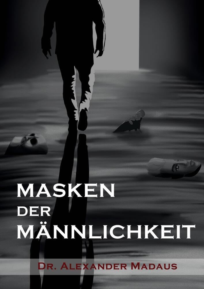 MASKEN DER MÄNNLICHKEIT: VOM MUT ZUM AUFBRUCH SICH ALS MANN ZU ZEIGEN Law