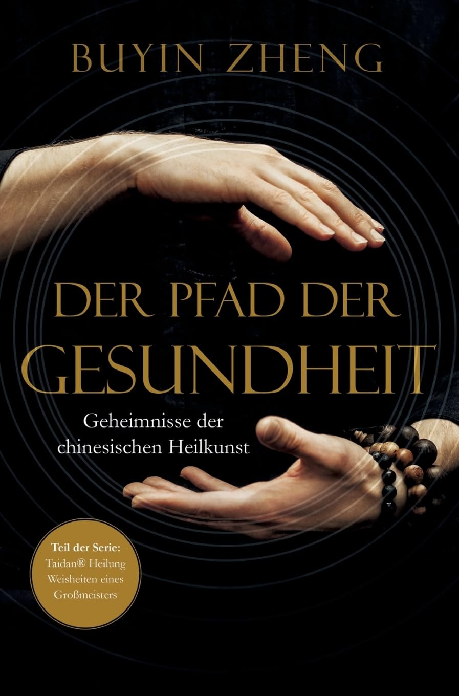 Der Pfad der Gesundheit: Geheimnisse der chinesischen Heilkunst (Taidan Heilung: Weisheiten eines Großmeisters) Medicine
