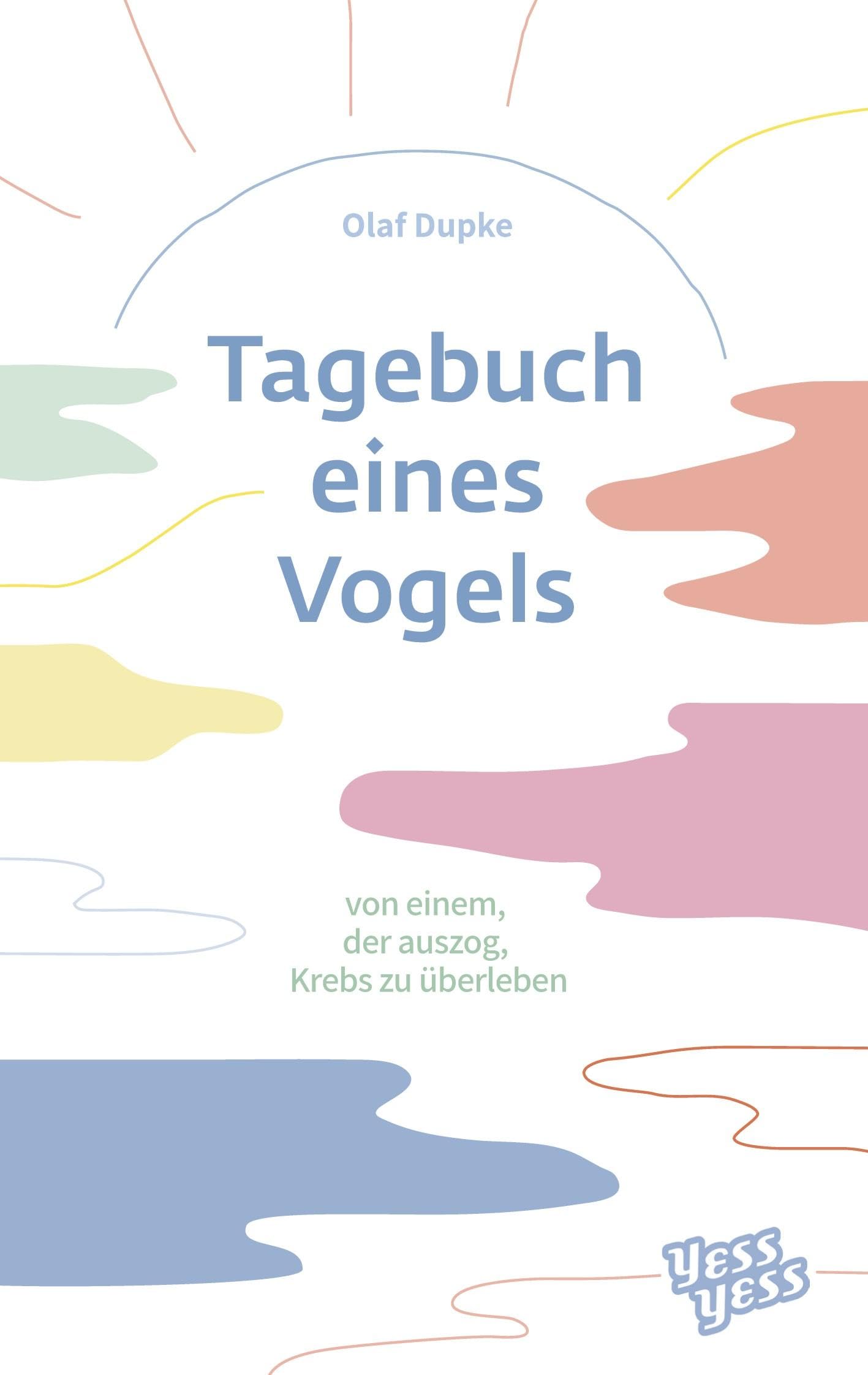 Tagebuch eines Vogels: von einem, der auszog, Krebs zu überleben Health, Nutrition & Fitness
