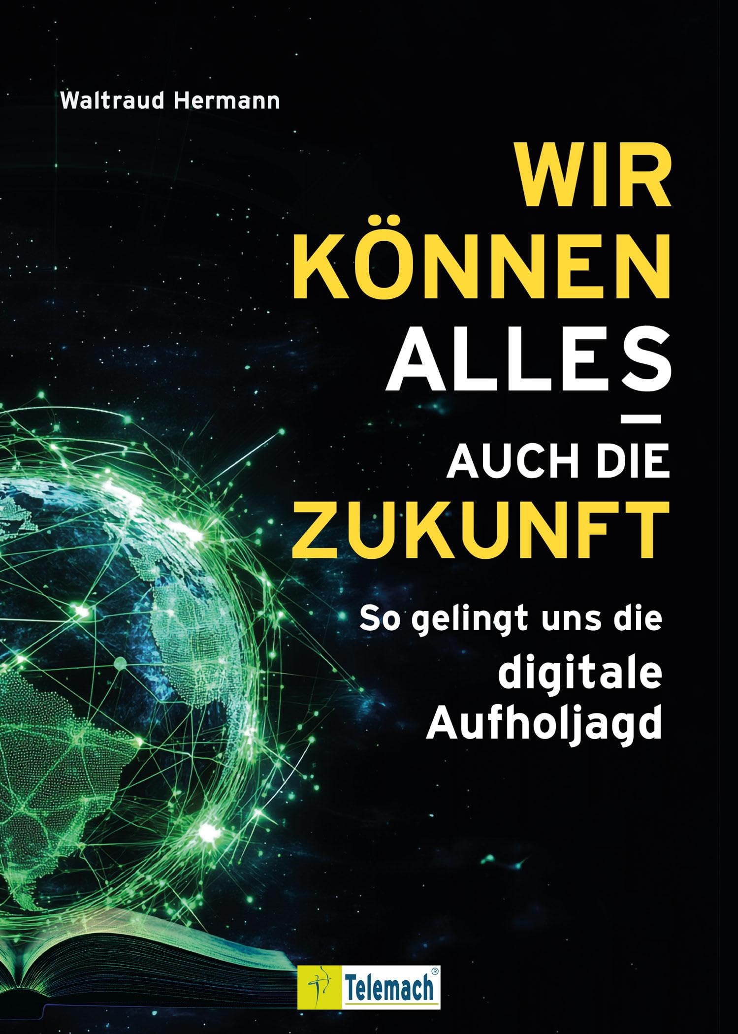 Wir können alles – auch die Zukunft!: So gelingt uns die digitale Aufholjagd Books