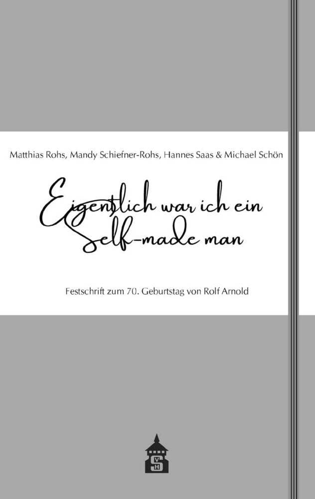Eigentlich war ich ein Selfmade-man: Festschrift zum 70. Geburtstag von Rolf Arnold Books