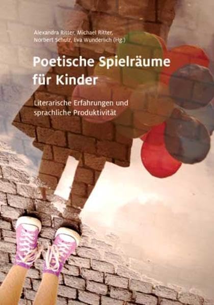 Poetische Spielräume für Kinder: Literarische Erfahrungen und sprachliche Produktivität Non-fiction