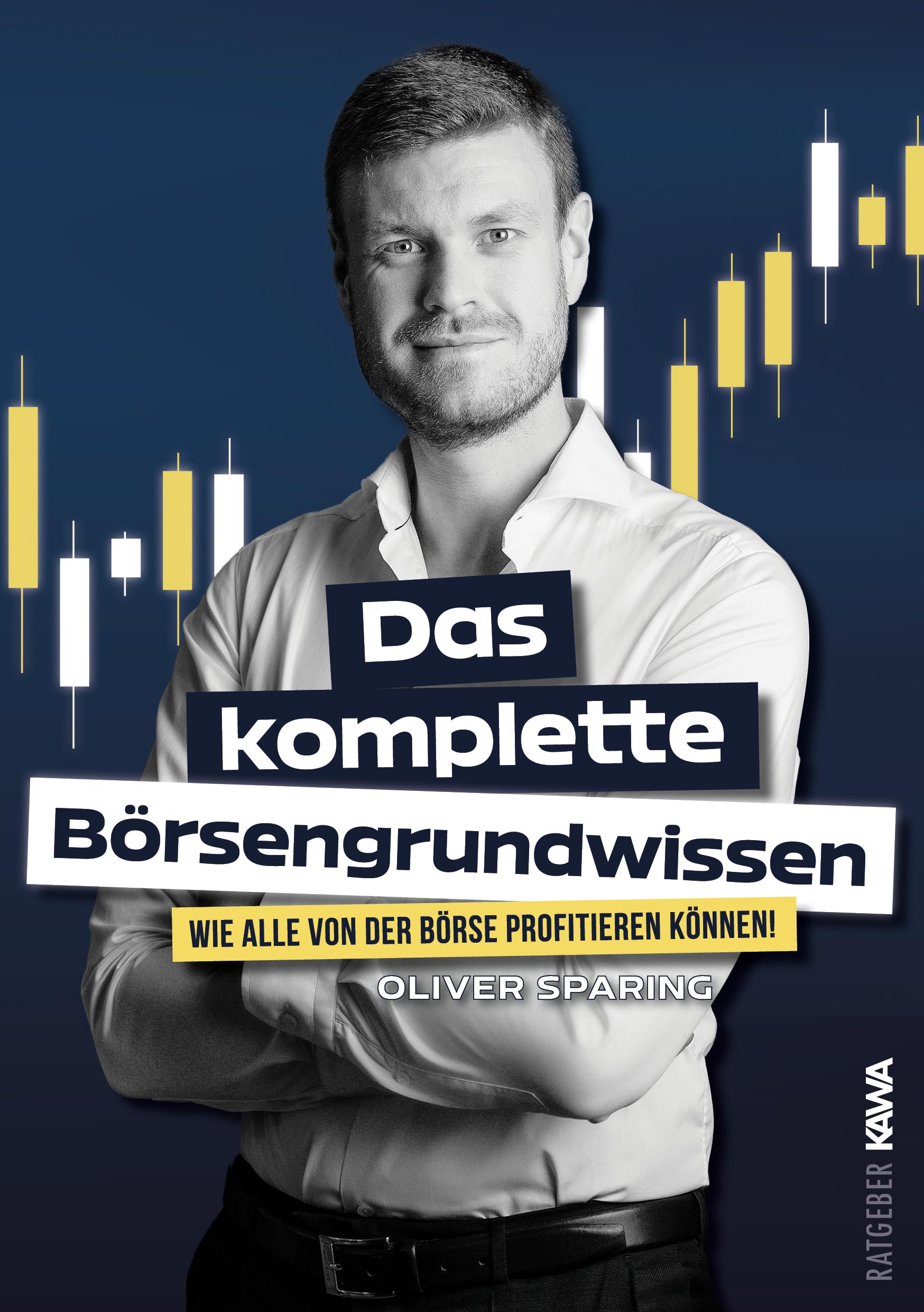 Das komplette Börsengrundwissen: Wie alle von der Börse profitieren können! Business, Finance & Career