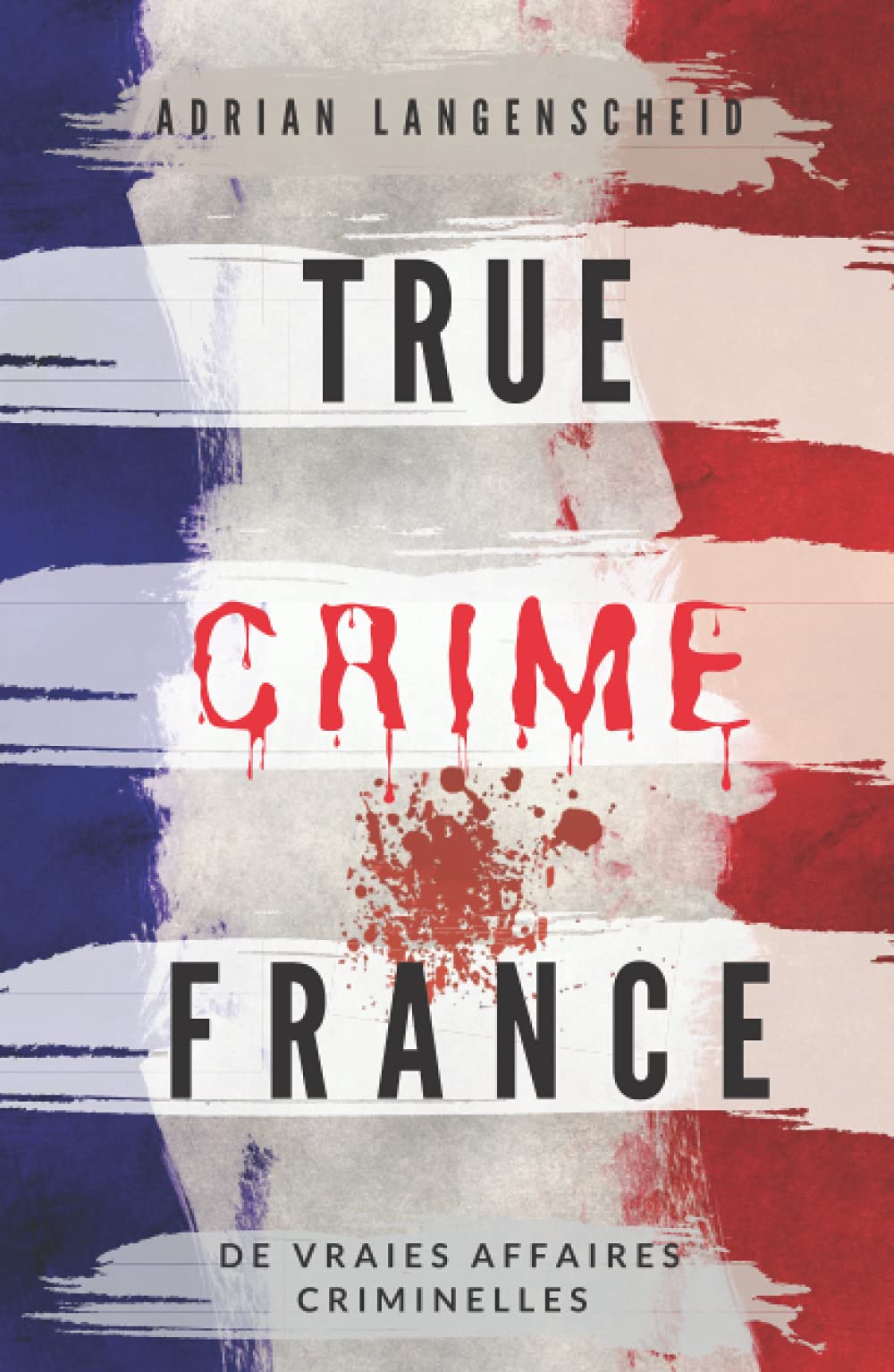 True Crime France: De vraies affaires criminelles book