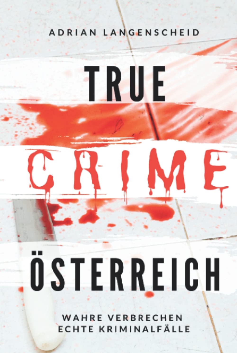 True Crime Österreich I Wahre Verbrechen – Echte Kriminalfälle: Ein erschütterndes Portrait menschlicher Abgründe (True Crime International, Band 10) Medicine