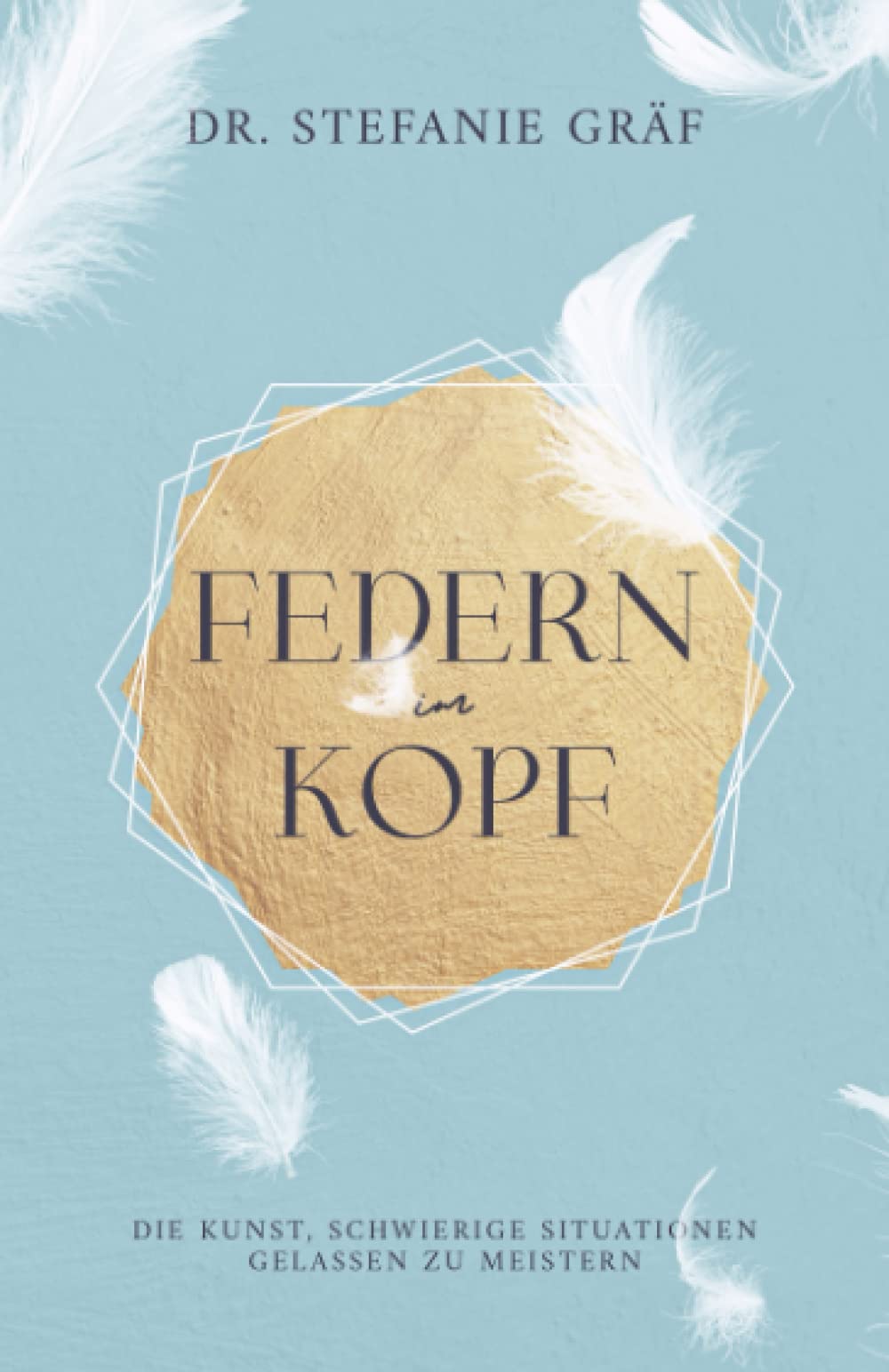 Federn im Kopf: Die Kunst, schwierige Situationen gelassen zu meistern. Psychology