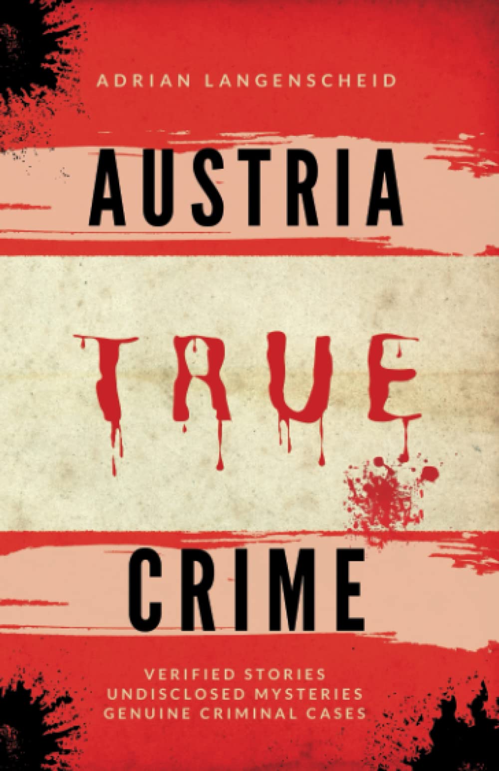 Austria True Crime: Verified Stories Undisclosed Mysteries Genuine Criminal Cases (True Crime International English) Politics & Society Books