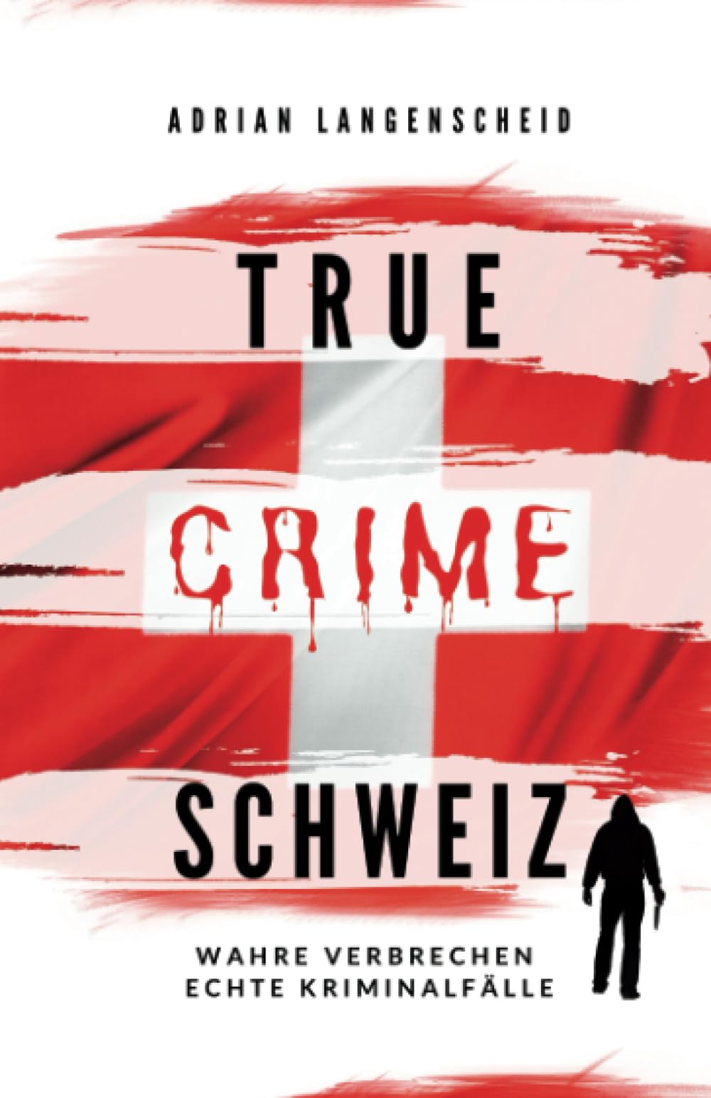 True Crime Schweiz: Wahre Verbrechen – Echte Kriminalfälle (True Crime International, Band 12) Law