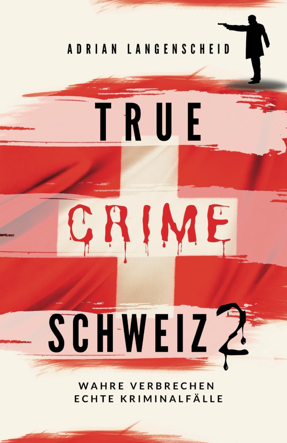 True Crime Schweiz 2: Wahre Verbrechen – Echte Kriminalfälle (True Crime International, Band 13) Politics & Society