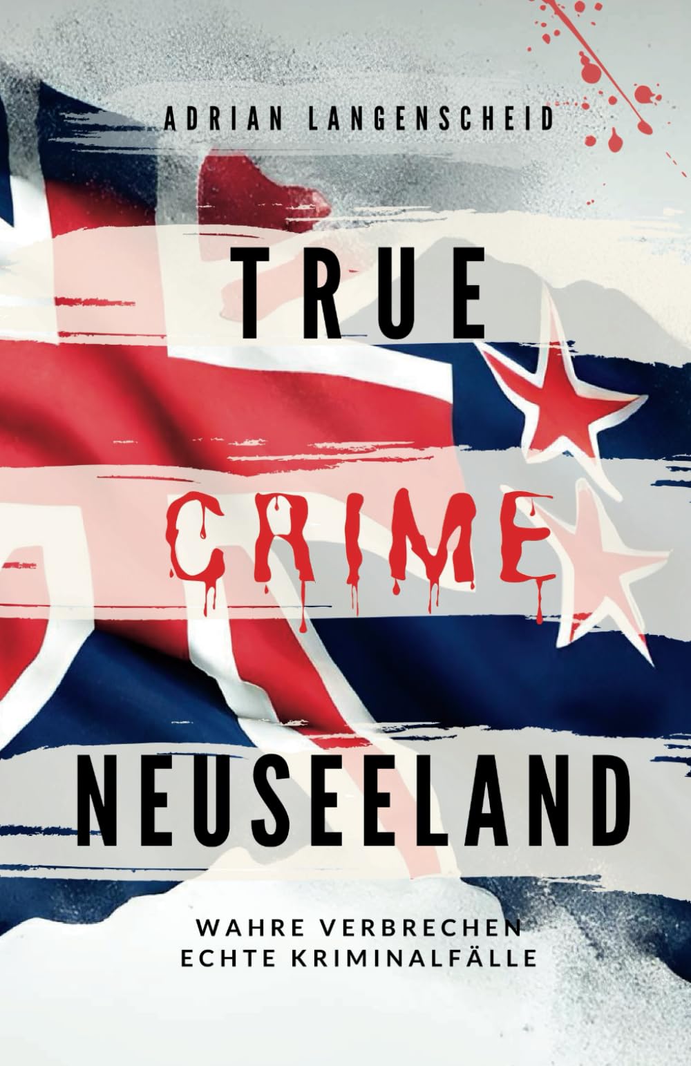 True Crime Neuseeland: Wahre Verbrechen – Echte Kriminalfälle (True Crime International, Band 14) Politics & Society Books