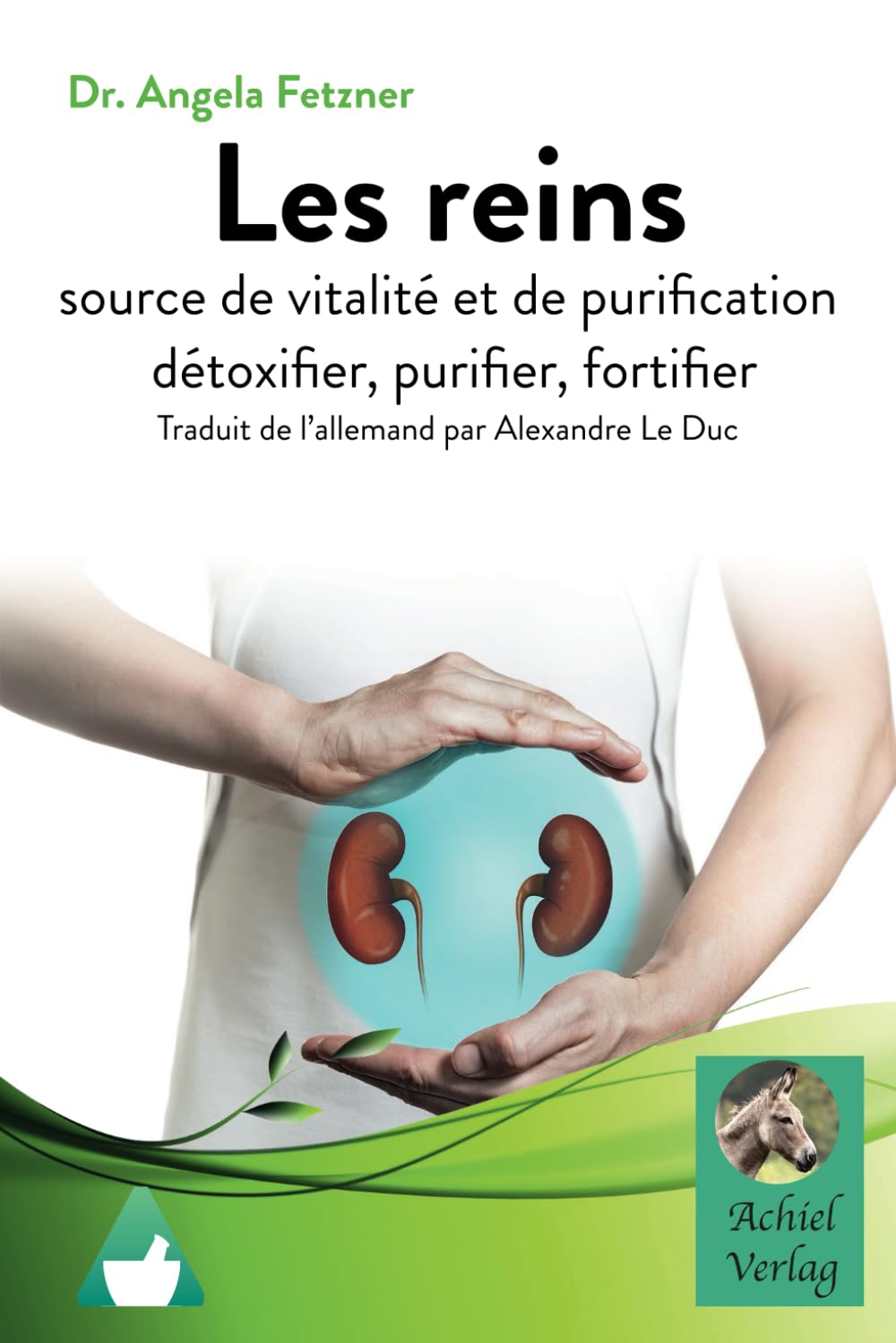 Les reins: source de vitalité et de purification détoxifier, purifier, fortifier book