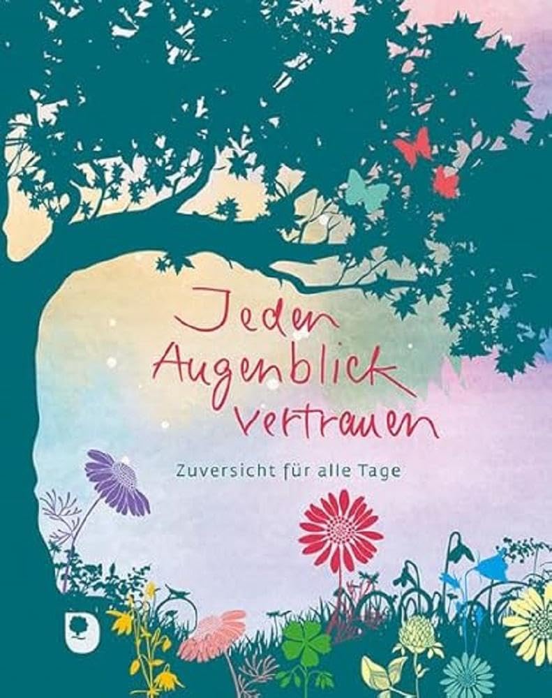 Jeden Augenblick vertrauen: Zuversicht für alle Tage Lifestyle