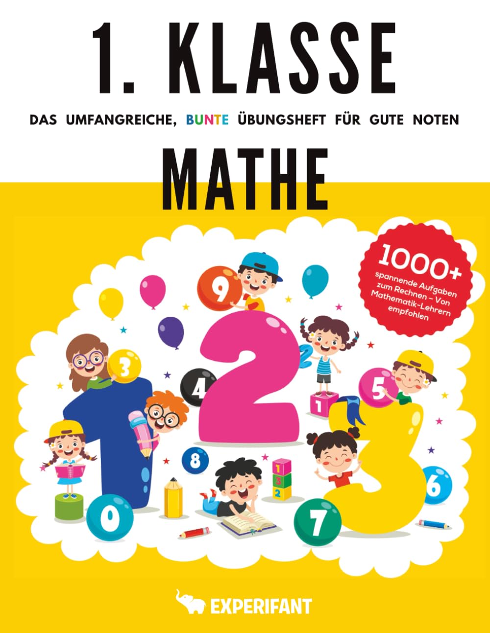 1. Klasse Mathe - Das umfangreiche, bunte Übungsheft für gute Noten: 1000+ spannende Aufgaben zum Rechnen - Von Mathematik-Lehrern empfohlen (1. Klasse Übungshefte für gute Noten) Non-fiction