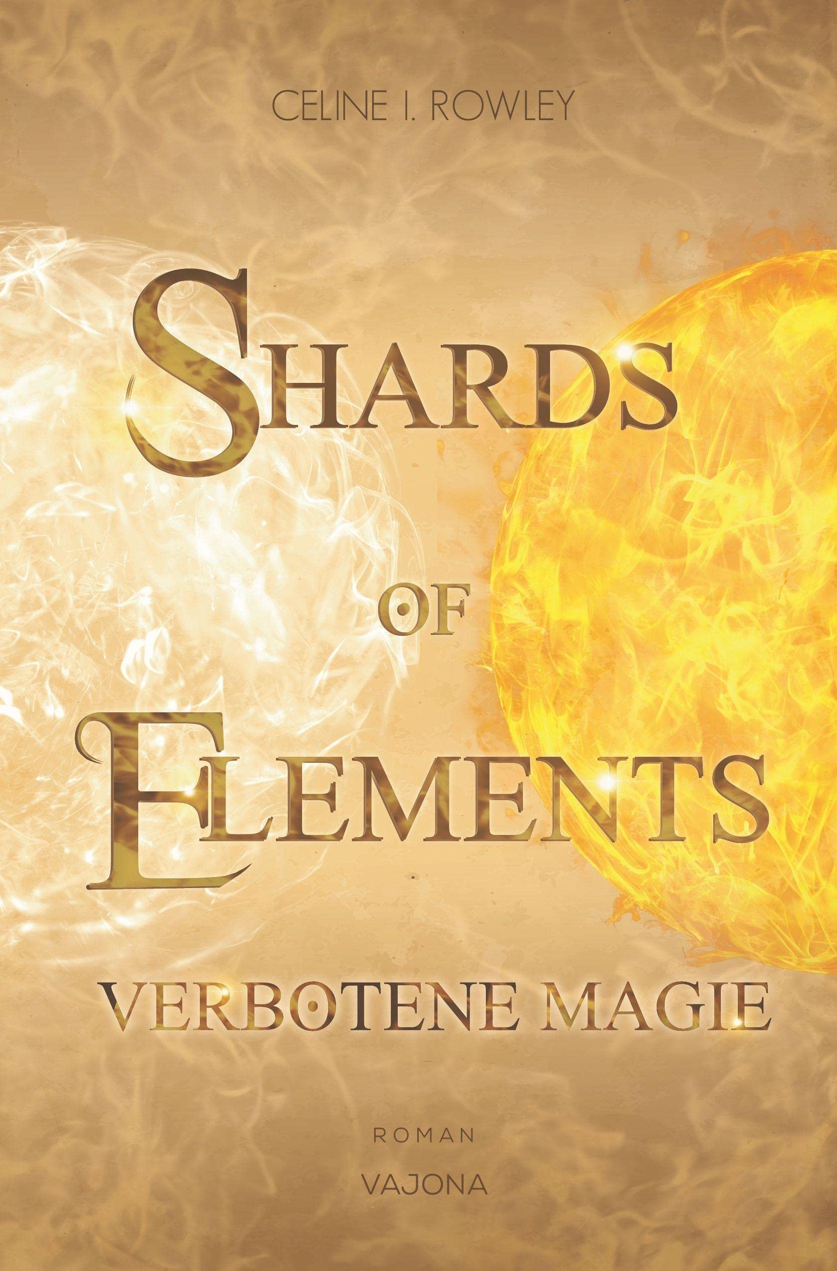 SHARDS OF ELEMENTS / SHARDS OF ELEMENTS - Verbotene Magie (Band 1): Verbotene Magie Contemporary literature