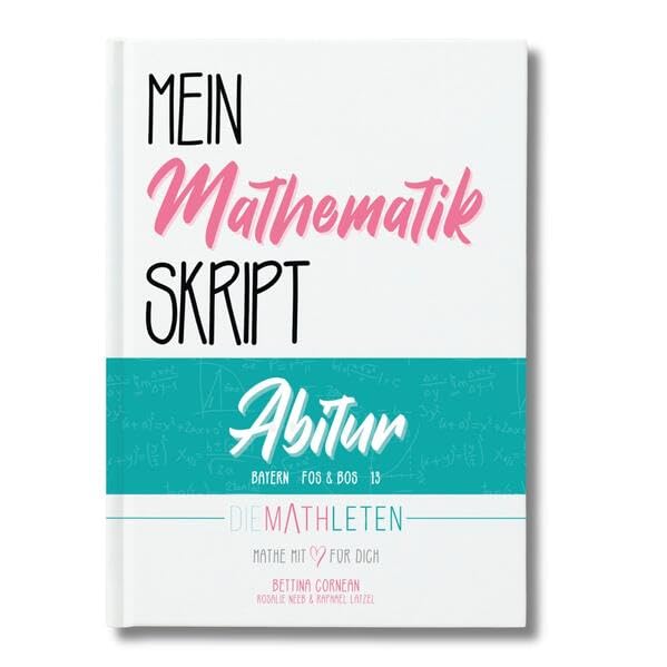 DIE MATHLETEN Mein Mathematik Skript - Abitur - Bayern, FOS / BOS 13 (nicht Technik) Study Guides