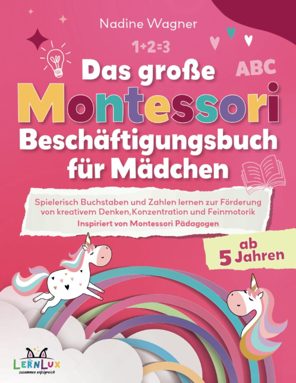 Das Große Montessori Beschäftigungsbuch für Mädchen - Spielerisch Buchstaben und Zahlen lernen zur Förderung von kreativem Denken, Konzentration und Feinmotorik - Inspiriert von Montessori Pädagogen Manga