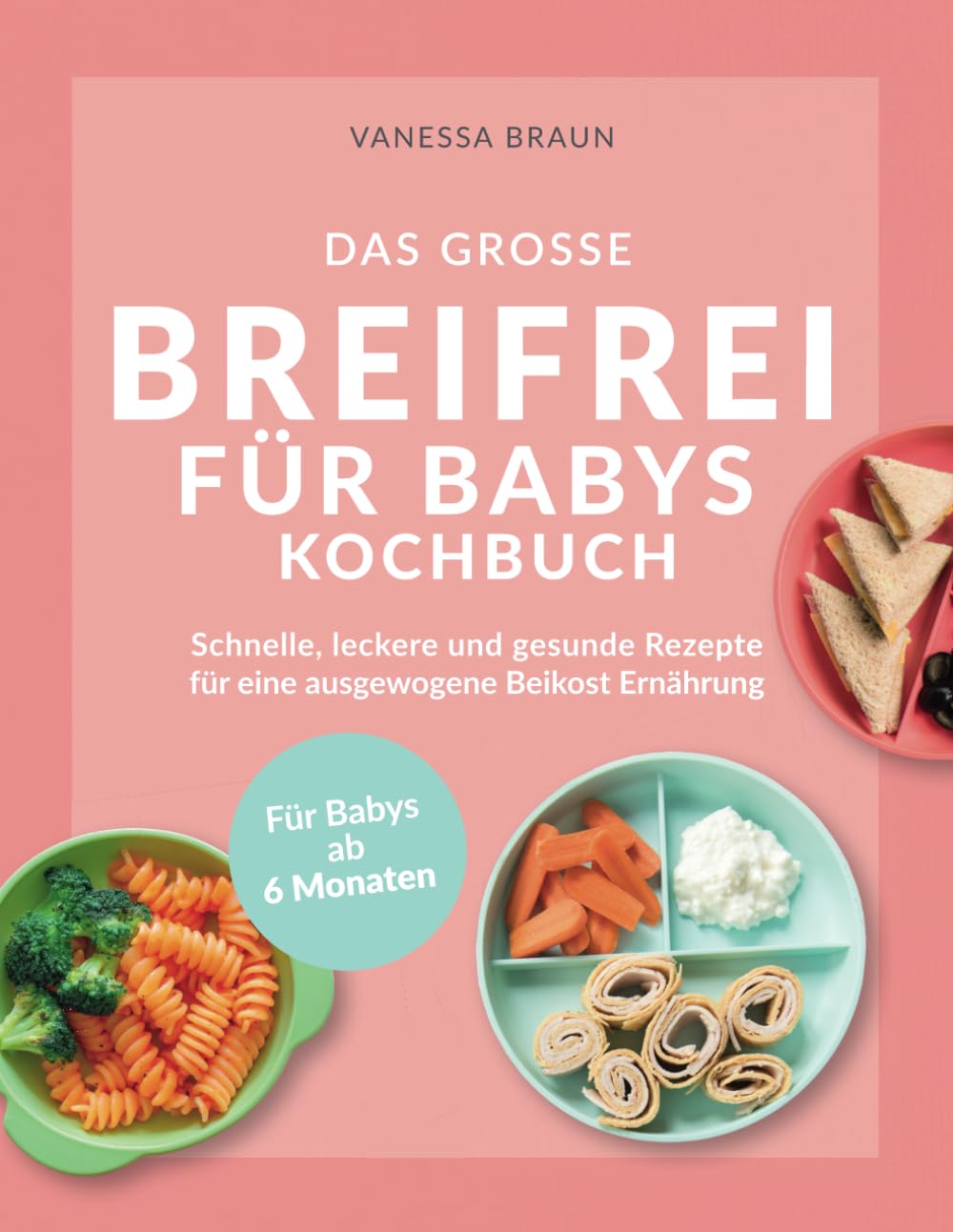 Das große Breifrei für Babys Kochbuch – Schnelle, leckere und gesunde Rezepte für eine ausgewogene Beikost Ernährung book