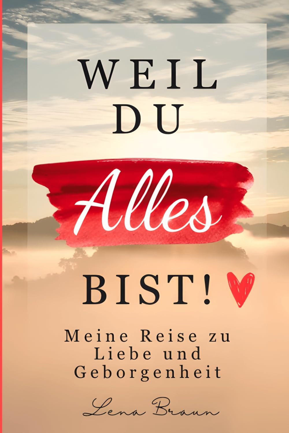 Weil du alles bist! Meine Reise zu liebe und Geborgenheit Medicine