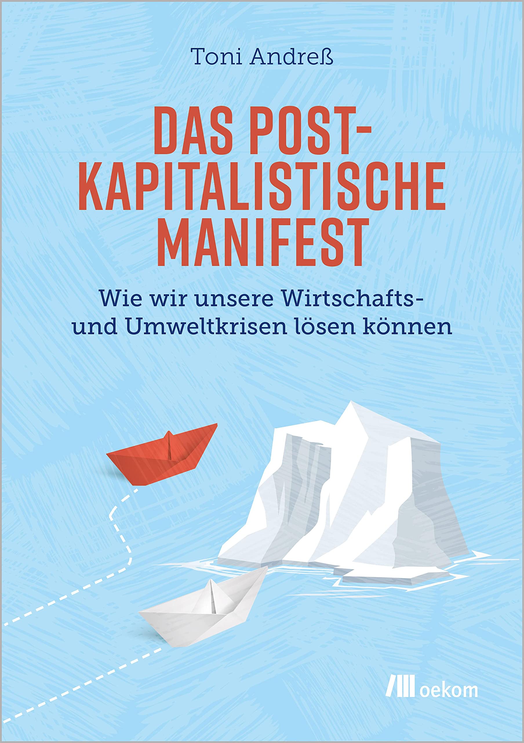 Das postkapitalistische Manifest: Wie wir unsere Wirtschafts- und Umweltkrisen lösen können Business & Technology