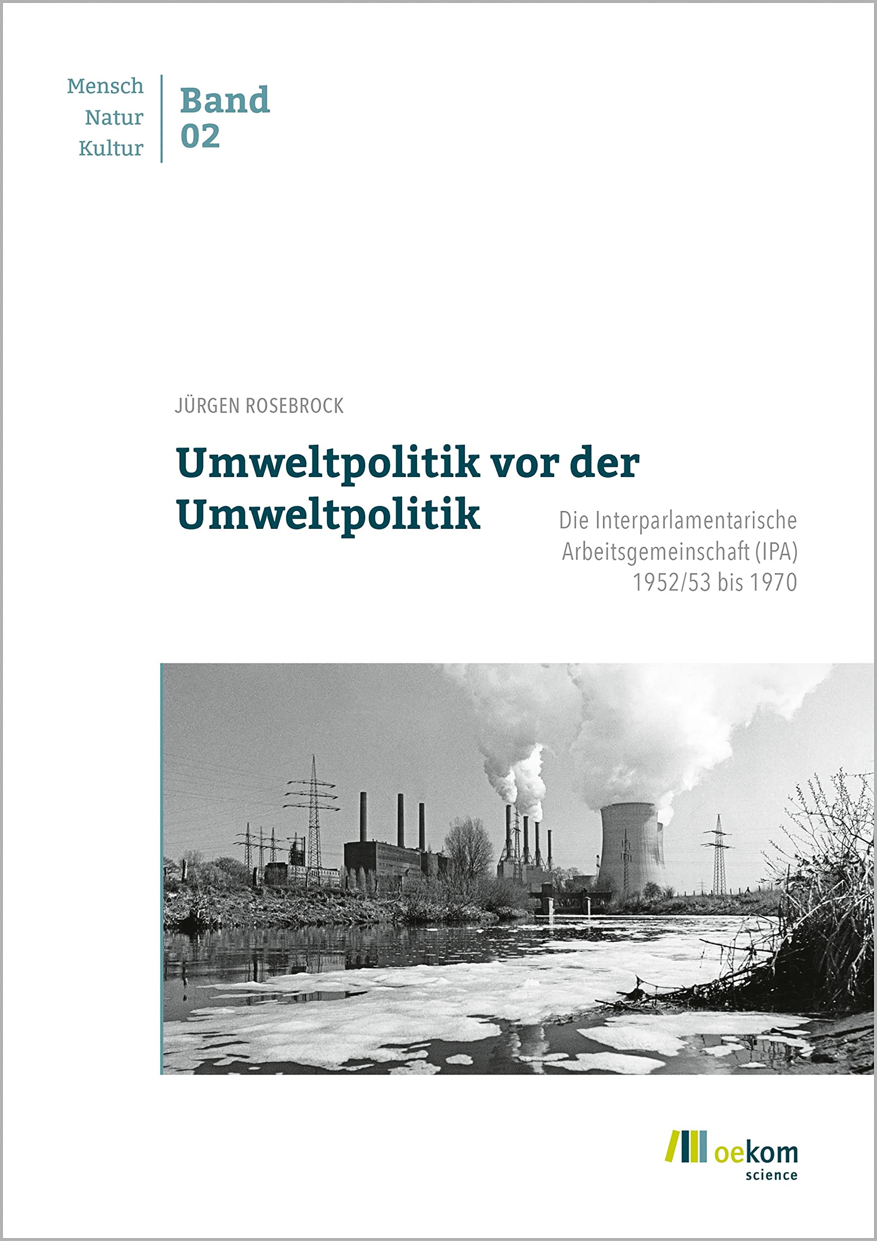 Umweltpolitik vor der Umweltpolitik: Die Interparlamentarische Arbeitsgemeinschaft (IPA) 1952/53 bis 1970 (Mensch – Natur – Kultur, Band 2) Mathematics