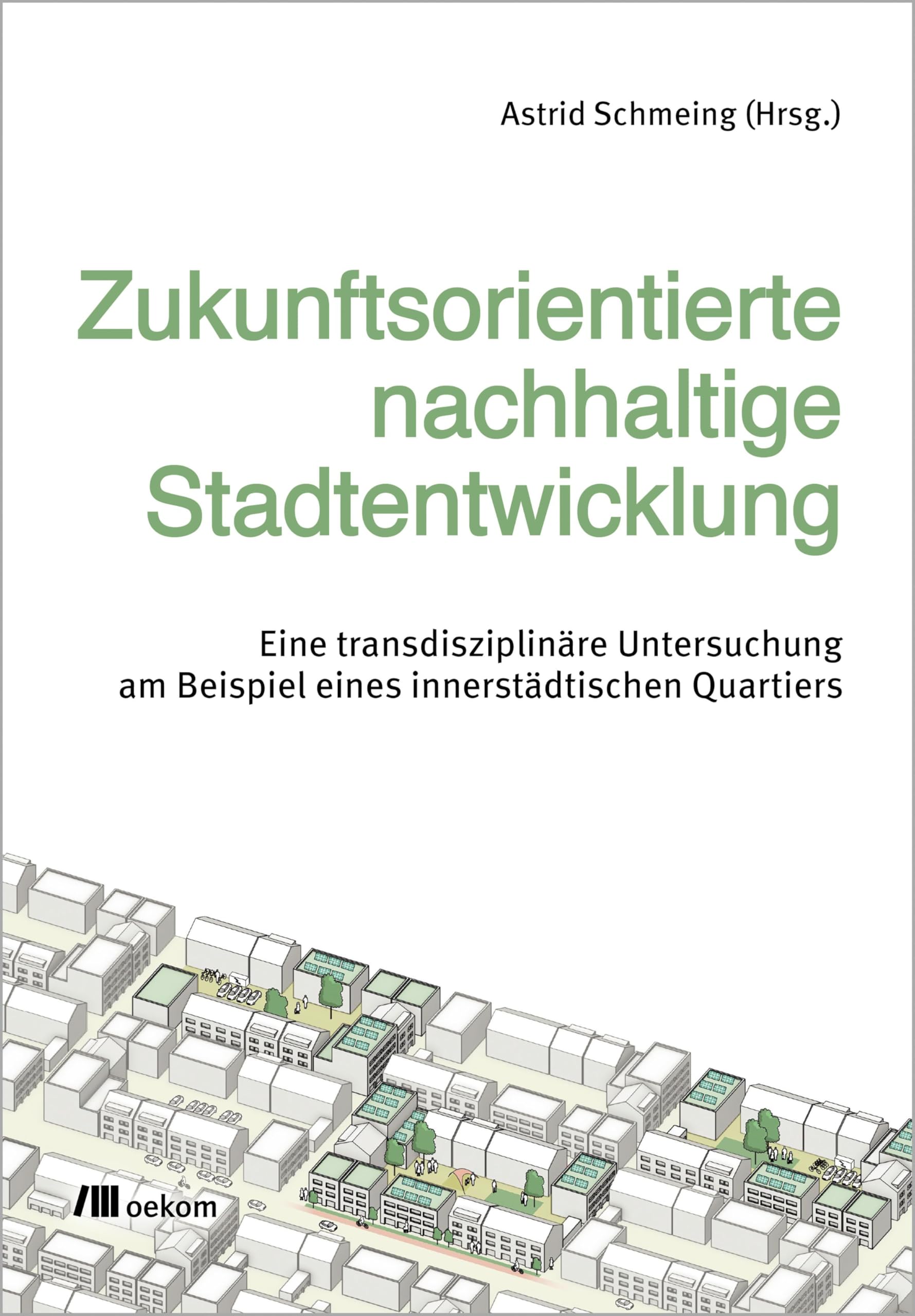 Zukunftsorientierte nachhaltige Stadtentwicklung: Eine transdisziplinäre Untersuchung am Beispiel eines innerstädtischen Quartiers Mathematics
