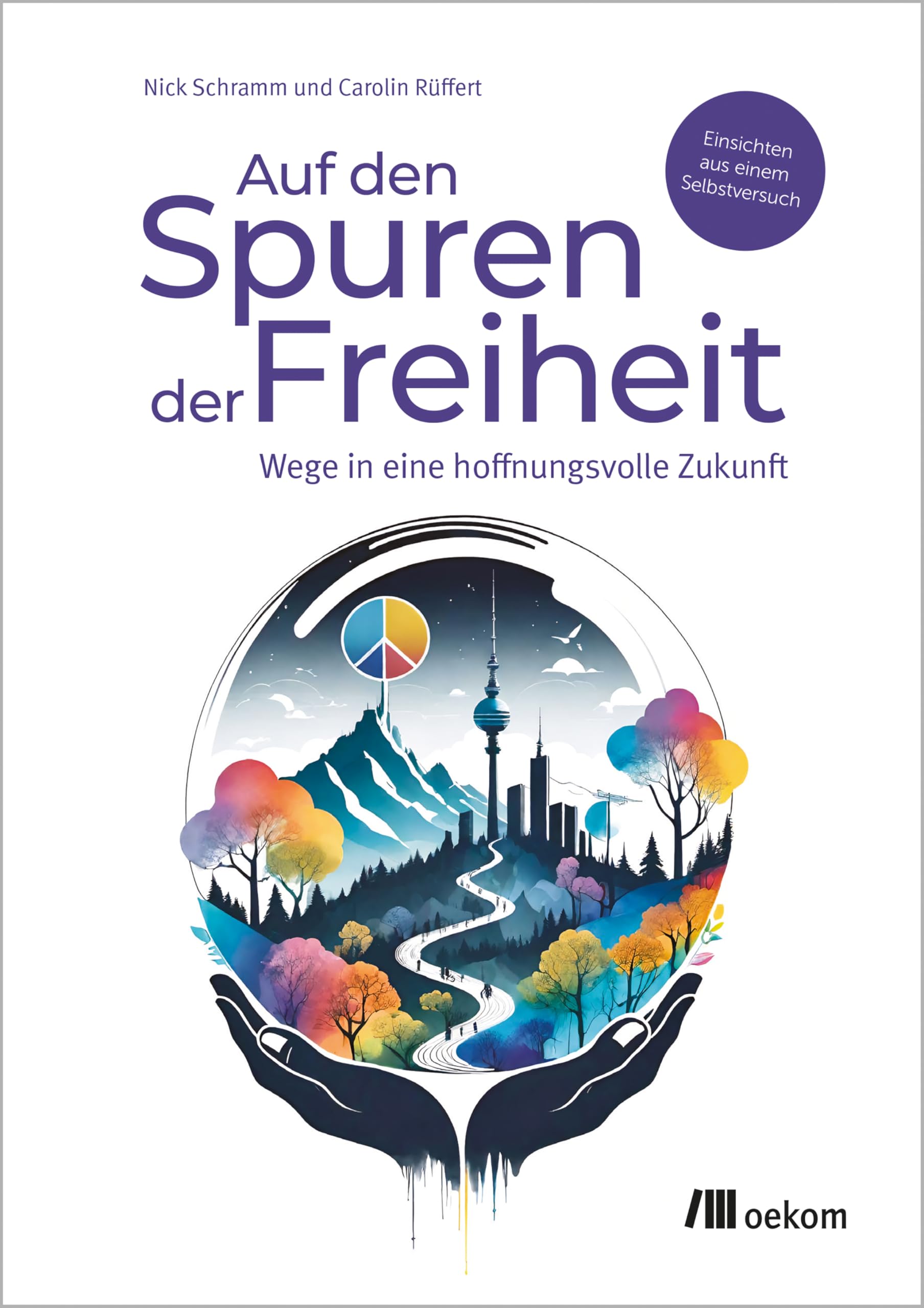 Auf den Spuren der Freiheit: Wege in eine hoffnungsvolle Zukunft. Einsichten aus einem Selbstversuch Books