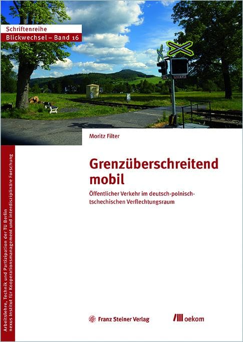Grenzüberschreitend mobil: Öffentlicher Verkehr im deutsch-polnisch-tschechischen Verflechtungsraum (Blickwechsel, Band 17) Law