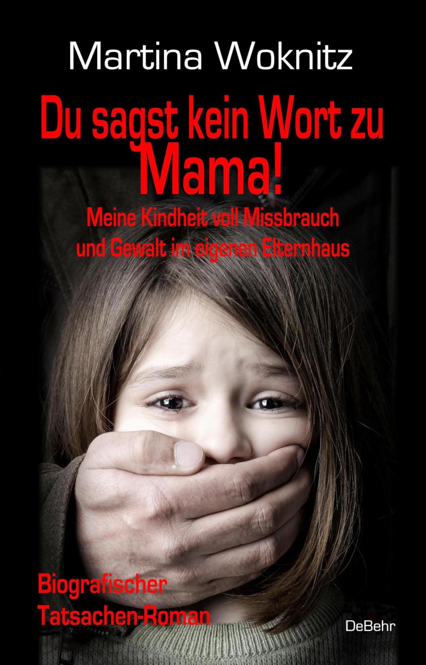 Du sagst kein Wort zu Mama! Meine Kindheit voll Missbrauch und Gewalt im eigenen Elternhaus - Biografischer Tatsachen-Roman Law